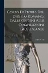 Emilio Costa - Corso Di Storia Del Diritto Romano, Dalle Origini Alle Compilazioni Giustinianee