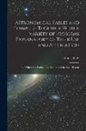 Francis Baily - Astronomical Tables and Formulæ Together With a Variety of Problems Explanatory of Their Use and Application: To Which Are Prefixed the Elements of th