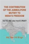 V K Singh - The Contribution of The Jubbulpore Mutiny to India's Freedom