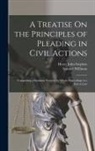 Henry John Stephen, Samuel Williston - A Treatise On the Principles of Pleading in Civil Actions: Comprising a Summary View of the Whole Proceedings in a Suit at Law
