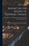 Association for Promoting the Extension - Report On the Extent of Venereal Disease: On the Operation of the Contagious Diseases Act and the Means of Checking Contagion: With Appendix