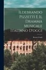 Renato Fondi - Ildebrando Pizzetti E Il Dramma Musicale Italiano D'oggi