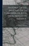 José Chantre Y. Herrera - Historia De Las Misiones De La Campañía De Jesús En El Marañón Español