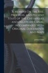 Joshua Gilpin - A Memoir On the Rise, Progress, and Present State of the Chesapeake and Delaware Canal, Accompanied With Original Documents and Maps