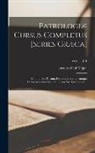 Jacques-Paul Migne - Patrologiæ Cursus Completus [Series Græca]: ... Omnium Ss. Patrum, Doctorum, Scriptorumque Ecclasiasticorum Sive Latinorum Sive Græcorum ...; Volume 1