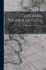 Aníbal Echeverría Y. Reyes - Geografía Política De Chile: Talca Á Tacna