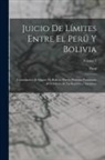 Peru - Juicio De Límites Entre El Perú Y Bolivia: Contestación Al Alegato De Bolivia: Prueba Peruana Presentada Al Gobierno De La República Argentina; Volume