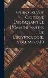 Anonymous - Sphinx, Revue Critique Embrassant Le Domaine Entier De L'egyptologie, Volumes 9-10