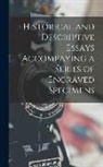 Anonymous - Historical and Descriptive Essays Accompaying a Series of Engraved Specimens
