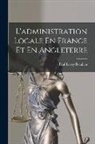 Paul Leroy-Beaulieu - L'administration Locale En France Et En Angleterre