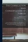 William Benjamin Carpenter, Hermann von Helmholtz, Edward Livingston Youmans - The Correlation and Conservation of Forces: A Series of Expositions, by Prof. Grove, Prof. Helmholtz, Dr. Mayer, Dr. Faraday, Prof. Liebig and Dr. Car