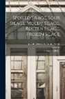 Joseph [From Old Catalog] Pascoe - Spoiled Silage, Sour Silage, Moldy Silage, Rotten Silage, Frozen Silage; its Cause and Effects