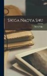 Naoya Shiga - Shiga Naoya shu