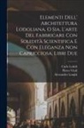 Carlo Lodoli, Alessandro Longhi, Pietro Vitali - Elementi dell' architettura Lodoliana, o sia, L'arte del fabbricare con solidità scientifica e con eleganza non capricciosa, libri due