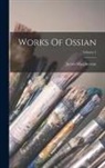 James Macpherson - Works Of Ossian; Volume 1