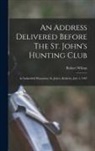 Robert Wilson - An Address Delivered Before The St. John's Hunting Club: At Indianfield Plantation, St. John's, Berkeley, July 4, 1907