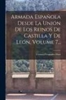Cesáreo Fernández Duro - Armada Española Desde La Unión De Los Reinos De Castilla Y De León, Volume 7