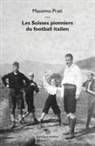 Massimo Prati, PRATI MASSIMO - Les Suisses pionniers du football italien