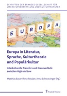 Matthias Bauer, Reto Rössler, Anna Schwarzinger - Europa in Literatur, Sprache, Kulturtheorie und Populärkultur