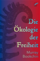 Murray Bookchin - Die Ökologie der Freiheit