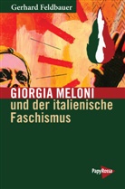 Gerhard Feldbauer - Giorgia Meloni und der italienische Faschismus