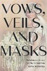 Beth Wynstra - Vows, Veils, and Masks