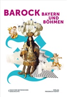 Sabrina Hartl u a, Haus der Bayerischen Geschichte, Peter Wolf - Barock! Bayern und Böhmen