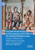 Sarah Davis-Secord, Belen Vicens, Robin Vose - Interfaith Relationships and Perceptions of the Other in the Medieval Mediterranean