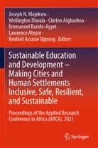 Clinton Aigbavboa, Clinton Aigbavboa et al, Lawrence Atepor, Emmanuel Bamfo-Agyei, Joseph N. Mojekwu, Rexford Assasie Oppong... - Sustainable Education and Development - Making Cities and Human Settlements Inclusive, Safe, Resilient, and Sustainable