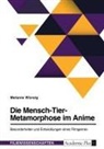 Melanie Würsig - Die Mensch-Tier-Metamorphose im Anime. Besonderheiten und Entwicklungen eines Filmgenres