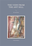 Gordon Roberts - The View from the Ant Hill