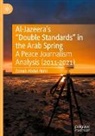 Zainab Abdul-Nabi - Al-Jazeera's "Double Standards" in the Arab Spring