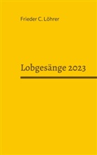 Frieder C Löhrer, Frieder C. Löhrer - Lobgesänge 2023