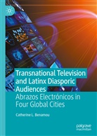 Catherine L Benamou, Catherine L. Benamou - Transnational Television and Latinx Diasporic Audiences