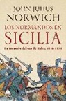 John Julius Norwich - Los normandos en Sicilia : la invasión del sur de Italia, 1016-1130