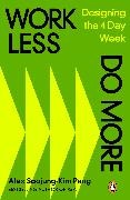 Alex Soojung-Kim Pang - Work Less, Do More - Designing the 4-Day Week