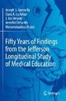 Clara A Callahan, Clara A. Callahan, Jennifer DeSantis, Joseph S Gonnella, Joseph S. Gonnella, Mohammadreza Hojat... - Fifty Years of Findings from the Jefferson Longitudinal Study of Medical Education