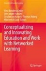 Stig Børsen Hansen et al, Maarten de Laat, Nina Bonderup Dohn, Jens Jørgen Hansen, Stig Børsen Hansen, Jens Jørgen Hansen... - Conceptualizing and Innovating Education and Work with Networked Learning