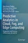 Chinmaya Kumar Dehury, Chinmaya Kumar Dehury, Prasan Kumar Sahoo et al, Prasan Kumar Sahoo, Hiren Kumar Thakkar, Bharadwaj Veeravalli - Predictive Analytics in Cloud, Fog, and Edge Computing