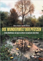 Susanne Bergius, Ursula Kosser - Die Wunderwelt der Pfützen