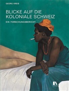Georg Kreis - Blicke auf die koloniale Schweiz