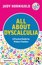 Steve Chinn, Judy Hornigold, Hornigold Judy - All About Dyscalculia: A Practical Guide for Primary Teachers