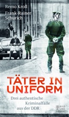 Frank-Rainer, Kroll, Remo Kroll, Remo / Frank-Rainer Kroll / Schurich, Remo Frank-Rainer Kroll Schurich, Frank-Rainer Schurich... - Täter in Uniform
