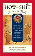 Jane Wilson-Howarth - How to Shit Around the World