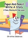 Christine K Calabrese, Anne Mayer - Paper And Pencil Write A Story