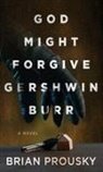 Brian Prousky - God Might Forgive Gershwin Burr