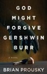 Brian Prousky - God Might Forgive Gershwin Burr