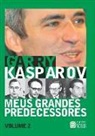 Garry Kasparov - Meus Grandes Predecessores - Volume 2: Euwe, Botvinnik, Smyslov e Tal
