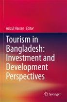 Azizul Hassan - Tourism in Bangladesh: Investment and Development Perspectives