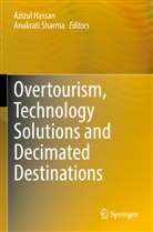 Azizul Hassan, Sharma, Anukrati Sharma - Overtourism, Technology Solutions and Decimated Destinations